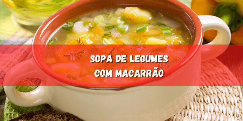 Sopa de Legumes com Macarrão Super Fácil